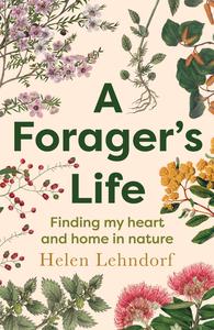 A Forager's Life A spellbinding debut memoir about plants, motherhood and belonging