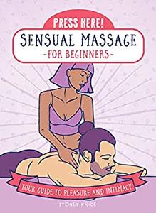 Press Here! Sensual Massage for Beginners Your Guide to Pleasure and Intimacy