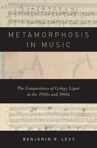Metamorphosis in Music The Compositions of György Ligeti in the 1950s and 1960s