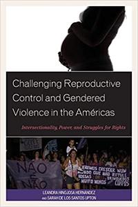 Challenging Reproductive Control and Gendered Violence in the Américas Intersectionality, Power, and Struggles for Righ