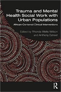 Trauma and Mental Health Social Work With Urban Populations African-Centered Clinical Interventions