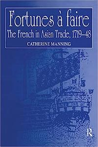 Fortunes à faire The French in Asian Trade, 1719-48