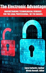 Understanding Technological Evidence for the Legal Professional 101 The Basics