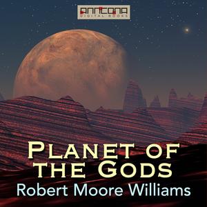 Planet of the Gods by Robert Moore Williams