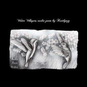 Water Whispers audio poem by Kaitlynzq
