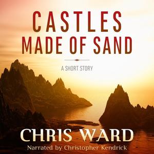 Castles Made of Sand by Chris Ward