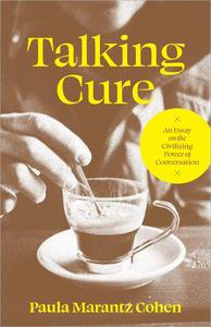 Talking Cure An Essay on the Civilizing Power of Conversation
