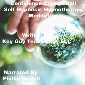 Confidence Crystal Ball Self Hypnosis Hypnotherapy Meditation by Key Guy Technology LLC