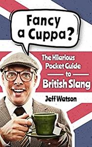 Fancy A Cuppa British Slang 101 The Hilarious Guide to British Slang