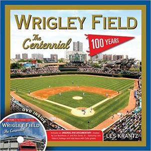 Wrigley Field The Centennial 100 Years at the Friendly Confines