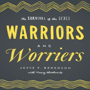 Warriors and Worriers The Survival of the Sexes [Audiobook]